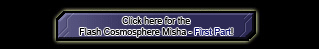 Click here for the Flash Cosmosphere: Misha Chapter - First Part